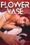 Flower Vase (2025), Hot Movie Collection, Hot Film Center, Latest Hot Movies, Hot Movies 2025, Korean Hot Movies, Japanese Hot Movies, Chinese Hot Movies, Watch Hot Movies, Filipino Hot Movies, Unrated, krx18, mov18plus, cat3movie, vivamax full movie, vivamax